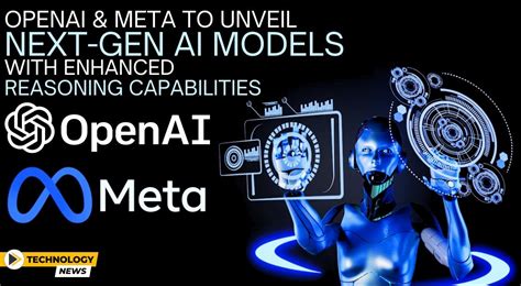 OpenAI And Meta To Unveil Next Gen AI Models With Enhanced Reasoning