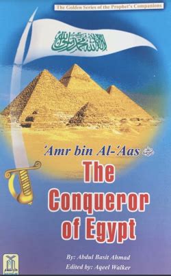 Amr Bin Al Aas The Conqueror Of Egypt