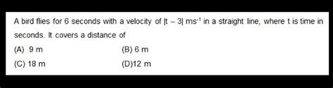 A Bird Flies For 6 Seconds With A Velocity Of T 3 M S In A Straight