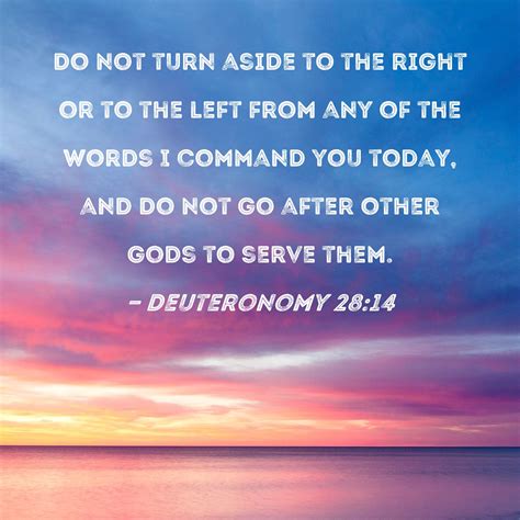 Deuteronomy 28:14 Do not turn aside to the right or to the left from ...