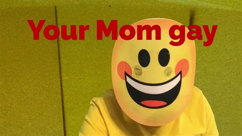 Your Mom Gay Youtube