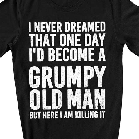 I Never Dreamed That One Day I D Become A Grumpy Old Man Svg Etsy