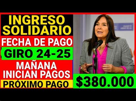 INGRESO SOLIDARIO Confirmada La Fecha De Pago GIROS 24 Y 25 380 000