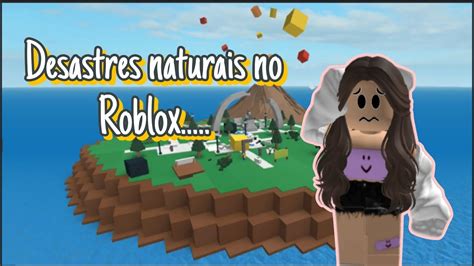 Desastres Naturais No Roblox Youtube