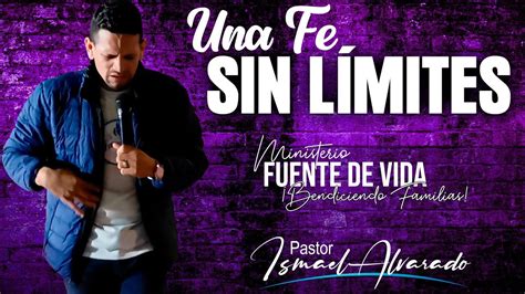 UNA FE SIN LIMITES Pastor Ismael Alvarado YouTube