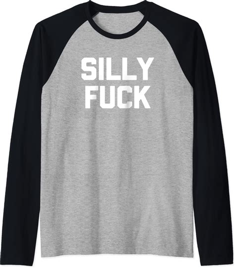 Silly Fuck T Shirt Funny Saying Sarcastic Novelty Cute Silly Raglan Baseball Tee