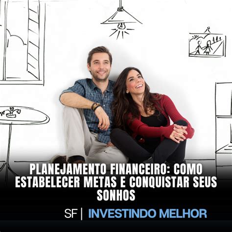 Planejamento Financeiro Como Estabelecer Metas E Conquistar Seus