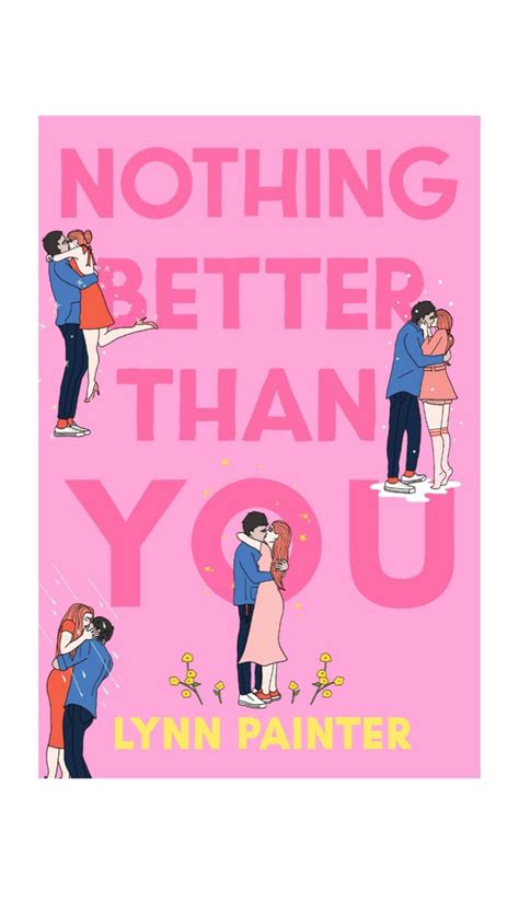 Nothing Better Than You Lynn Painter - Nothing Better Than You By Lynn Painter - Notability Gallery