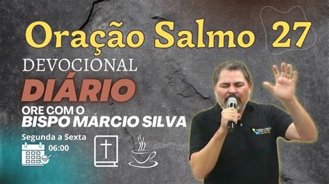 Ora O Da Manha Salmo Dia De Campanha Deixe Seu Pedido De