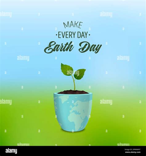 Make Every Day Earth Day Background With Quote Ecology Concept Earth Day Save The Earth Or