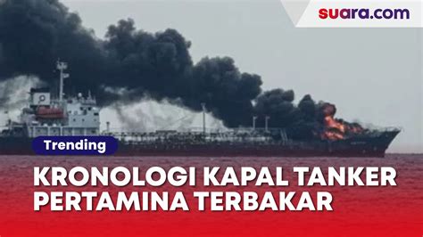 Fakta Kapal Tanker Pengangkut Bbm Pertamina Terbakar Begini