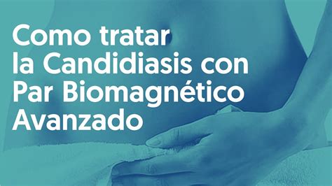 Como Tratar La Candidiasis Con Par Biomagnetico Avanzado YouTube