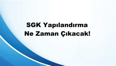 SGK Yapılandırma Başvurusu Nasıl Yapılır 2020 SSK Sor