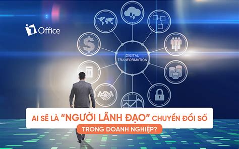 Ai sẽ là người lãnh đạo chuyển đổi số trong doanh nghiệp