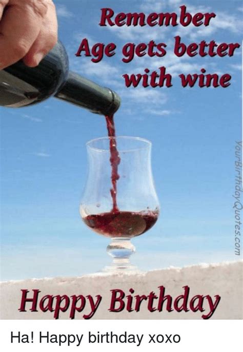 Age Gets Better With Wine Happy Birthday Memes Know Your Meme