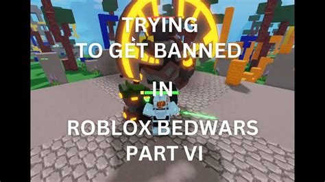 TRYING TO GET BANNED IN ROBLOX BEDWARS PART VI YouTube