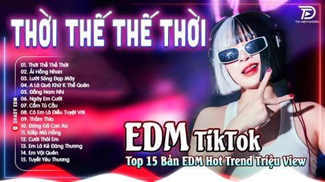 Thời Thế Thế Thời Remix BXH Nhạc Trẻ Remix Hay Nhất Top 15 Bản EDM Tiktok Hot Trend TRIỆU