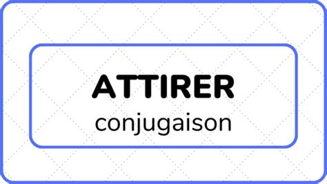 Attirer Conjugaison Labc Du FranÇais