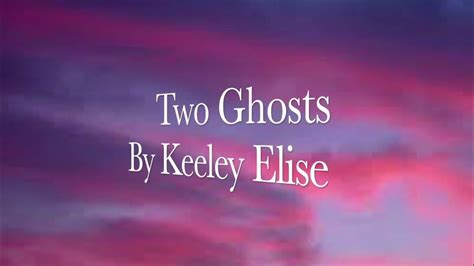 Keeley Elise Two Ghosts Lyrics Youtube