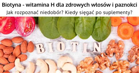 Biotyna Witamina H Dla Zdrowych W Os W I Paznokci Zdrowe