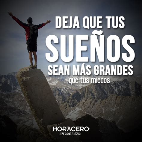 Deja que tus sueños sean más grandes que tus miedos Citas frases