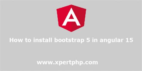 How To Install Bootstrap 5 In Angular 15 XpertPhp