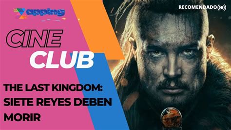 The Last Kingdom Siete Reyes Deben Morir Cine Club Audio Javier