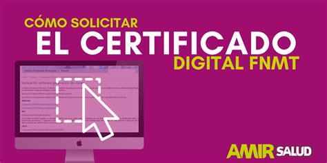 Tutorial Cómo obtener tu certificado digital FNMT en 10 pasos AMIR SALUD