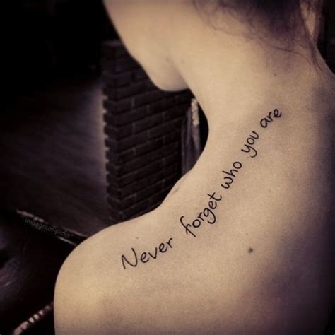 Never Forget Who You Are Inspirational Tattoos Tattoos Tattoo Quotes