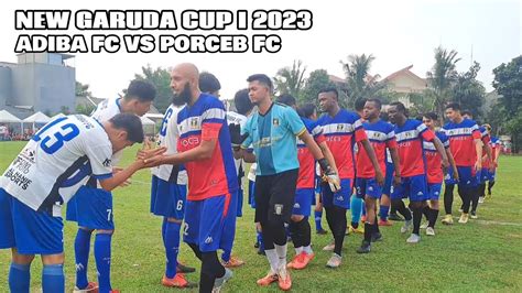 New Garuda Cup I Babak Adiba Fc Vs Porceb Fc Youtube