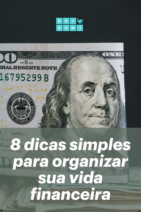 Dicas Simples Para Organizar Sua Vida Financeira Organiza O