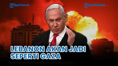 Netanyahu Ancam Hizbullah Lebanon Akan Jadi Seperti Gaza Jika Terus