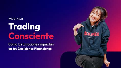 Trading Consciente Cómo Las Emociones Impactan En Tus Decisiones