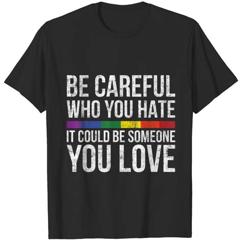 Be Careful Who You Hate It Could Be Someone Y Love Polo T Shirt Sold By