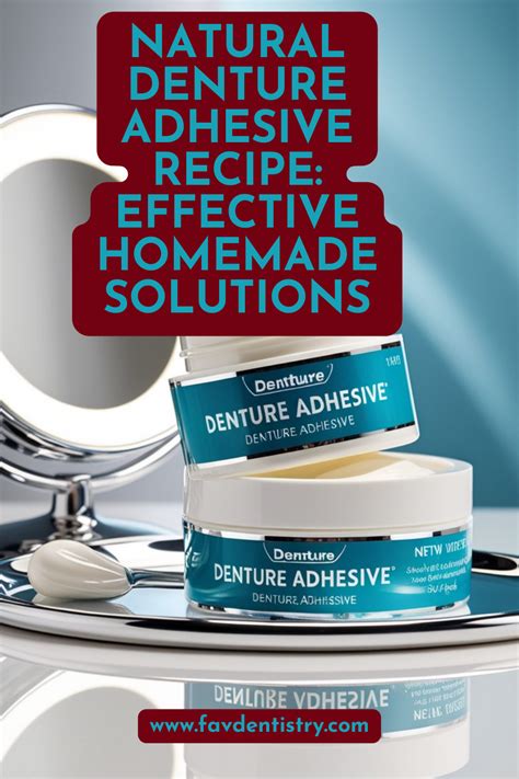 Natural Denture Adhesive Recipe: Effective Homemade Solutions ...