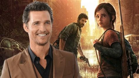 The Last Of Us Tv Show Almost Had Matthew Mcconaughey As Joel Confirms