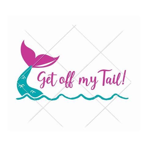 Get Off My Tail Svg Cricut Cut File Commercial Use Instant Download Silhouette Mermaid Svg Etsy