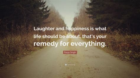 Fauja Singh Quote “laughter And Happiness Is What Life Should Be About