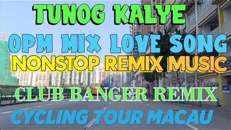 K Tunog Kalye Opm Mix Love Songs Club Banger Remix Music Macau Tour