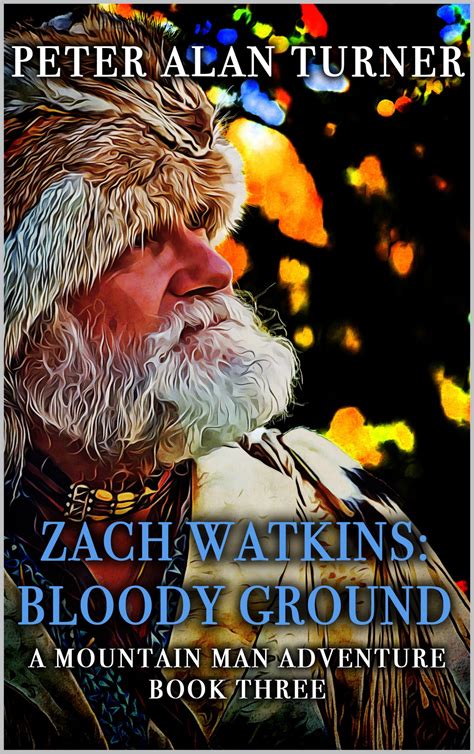 Zach Watkins: Bloody Ground: A Mountain Man Adventure by Peter Alan