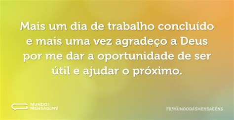 Mais Um Dia De Trabalho Concluído Graças A Deus - Mais um dia de trabalho concluído e mais - Mundo das Mensagens