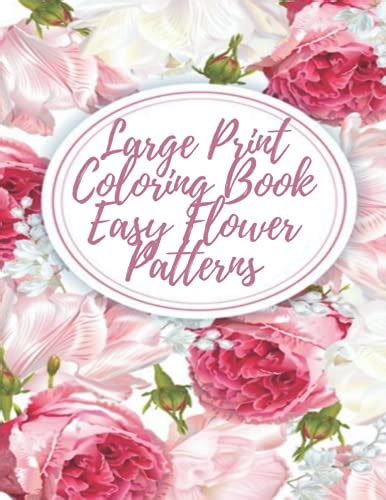 Large Print Coloring Book Easy Flower Patterns: An Adult Coloring Book ...