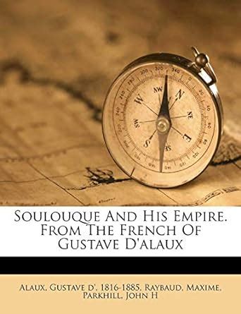 Soulouque And His Empire From The French Of Gustave D Alaux Maxime