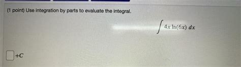 Solved 1 Point Use Integration By Parts To Evaluate The