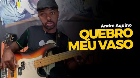 Quebro Meu Vaso Andr Aquino Luma Elp Dio Bass Cover Video Aula