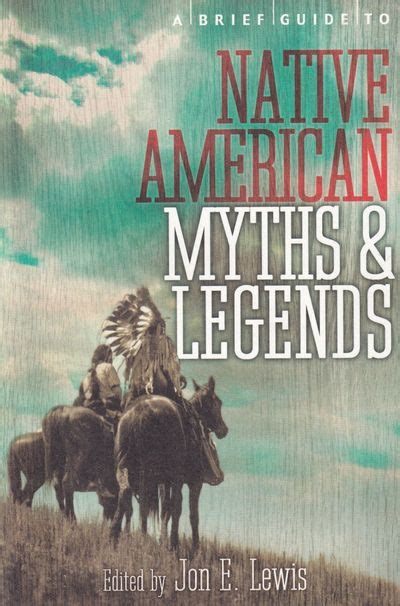 Brief Guide To Native American Myths And Legends By Jon E Lewis Lewis