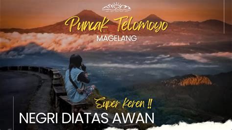 Suasana Terbaru Telomoyodesa Puncak Gunung Telomoyo Negeri Diatas