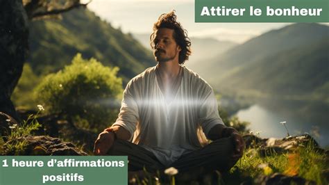 Heure D Affirmations Positives Pour Transformer Votre Vie Et Attirer