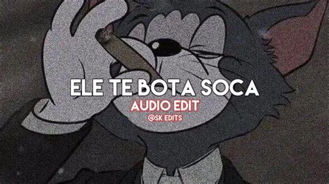 Ele Te Bota Soca Soca Mc Mazzie Edit Audio Youtube