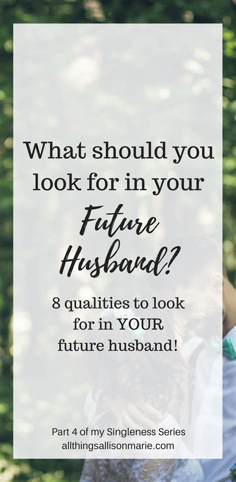 8 Qualities To Look For In Your Future Husband All Things Allison Marie